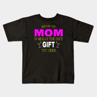 Being my MOM is really the only gift you need Kids T-Shirt